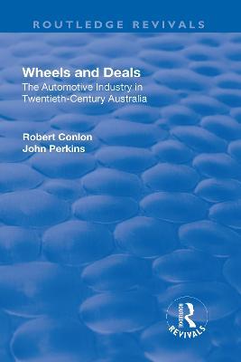 Wheels and Deals: The Automotive Industry in Twentieth-Century Australia - Robert Conlon,John Perkins - cover