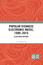 Popular Viennese Electronic Music, 1990–2015: A Cultural History