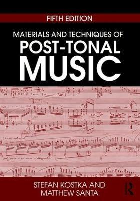 Materials and Techniques of Post-Tonal Music - Stefan Kostka,Matthew Santa - cover
