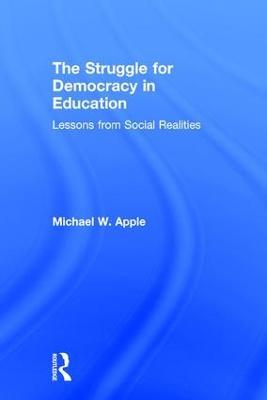 The Struggle for Democracy in Education: Lessons from Social Realities - Michael Apple - cover