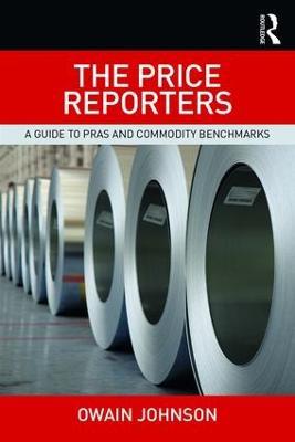 The Price Reporters: A Guide to PRAs and Commodity Benchmarks - Owain Johnson - cover