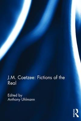 J.M. Coetzee: Fictions of the Real - cover