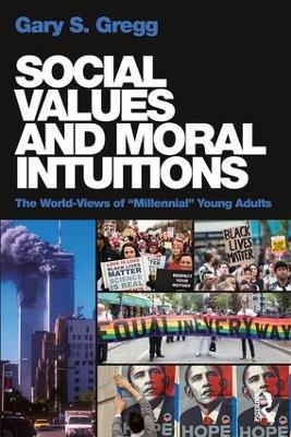 Social Values and Moral Intuitions: The World-Views of "Millennial" Young Adults - Gary S. Gregg - cover