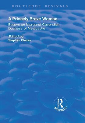 A Princely Brave Woman: Essays on Margaret Cavendish, Duchess of Newcastle - cover