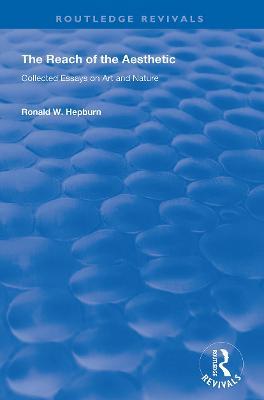 The Reach of the Aesthetic: Collected Essays on Art and Nature - Ronald W. Hepburn - cover