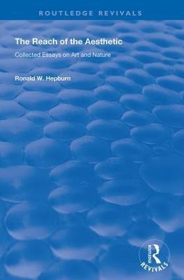 The Reach of the Aesthetic: Collected Essays on Art and Nature - Ronald W. Hepburn - cover