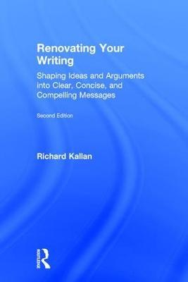 Renovating Your Writing: Shaping Ideas and Arguments into Clear, Concise, and Compelling Messages - Richard Kallan - cover