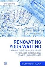 Renovating Your Writing: Shaping Ideas and Arguments into Clear, Concise, and Compelling Messages