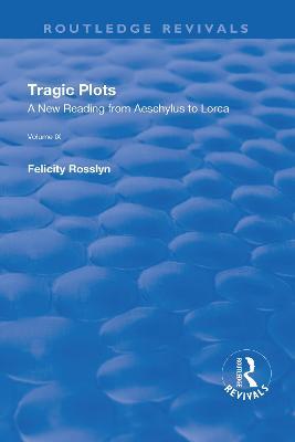 Tragic Plots: A New Reading from Aeschylus to Lorca - Felicity Rosslyn - cover