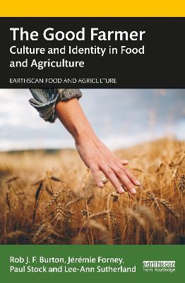 The Good Farmer: Culture and Identity in Food and Agriculture - Rob J.F. Burton,Jérémie Forney,Paul Stock - cover