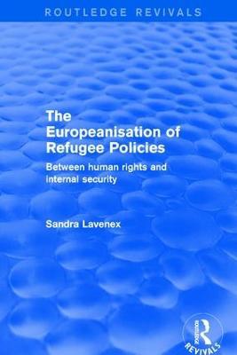Revival: The Europeanisation of Refugee Policies (2001): Between Human Rights and Internal Security - Sandra Lavenex - cover