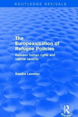 Revival: The Europeanisation of Refugee Policies (2001): Between Human Rights and Internal Security - Sandra Lavenex - cover