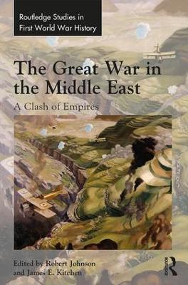 The Great War in the Middle East: A Clash of Empires - cover