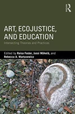 Art, EcoJustice, and Education: Intersecting Theories and Practices - cover