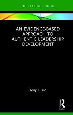 An Evidence-based Approach to Authentic Leadership Development - Tony Fusco - cover