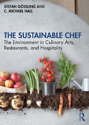 The Sustainable Chef: The Environment in Culinary Arts, Restaurants, and Hospitality - Stefan Gössling,C. Michael Hall - cover