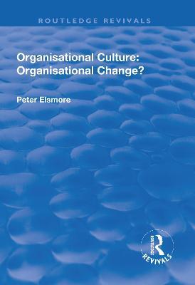 Organisational Culture: Organisational Change?: Organisational Change? - Peter Elsmore - cover