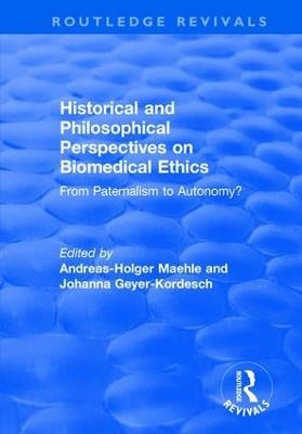 Historical and Philosophical Perspectives on Biomedical Ethics: From Paternalism to Autonomy? - Andreas-Holger Maehle,Johanna Geyer-Kordesch - cover