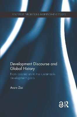 Development Discourse and Global History: From colonialism to the sustainable development goals - Aram Ziai - cover