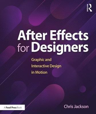 After Effects for Designers: Graphic and Interactive Design in Motion - Chris Jackson - cover