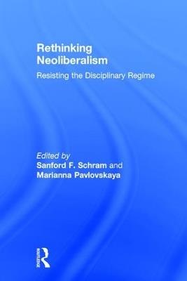 Rethinking Neoliberalism: Resisting the Disciplinary Regime - cover