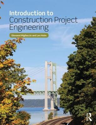 Introduction to Construction Project Engineering - Giovanni C. Migliaccio,Len Holm - cover