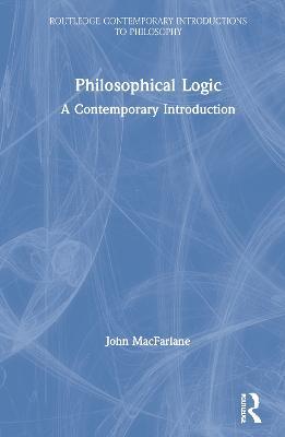 Philosophical Logic: A Contemporary Introduction - John MacFarlane - cover