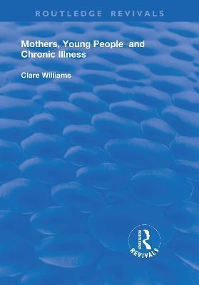 Mothers, Young People and Chronic Illness - Clare Williams - cover