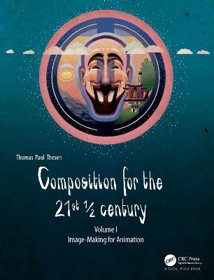 Composition for the 21st 1/2 century, Vol 1: Image-making for Animation - Thomas Paul Thesen - cover