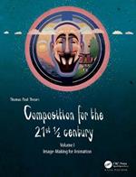 Composition for the 21st 1/2 century, Vol 1: Image-making for Animation