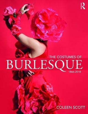 The Costumes of Burlesque: 1866-2018 - Coleen Scott - cover
