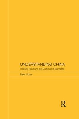 Understanding China: The Silk Road and the Communist Manifesto - Peter Nolan - cover