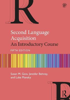 Second Language Acquisition: An Introductory Course - Susan M. Gass,Jennifer Behney,Luke Plonsky - cover
