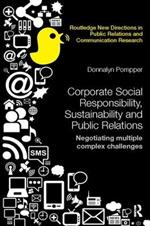 Corporate Social Responsibility, Sustainability and Public Relations: Negotiating Multiple Complex Challenges
