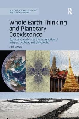 Whole Earth Thinking and Planetary Coexistence: Ecological wisdom at the intersection of religion, ecology, and philosophy - Sam Mickey - cover