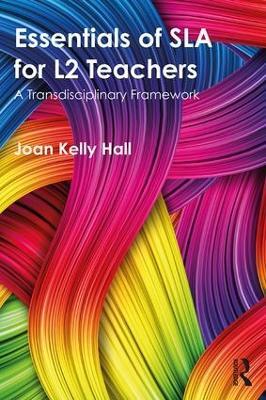 Essentials of SLA for L2 Teachers: A Transdisciplinary Framework - Joan Kelly Hall - cover