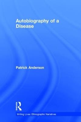 Autobiography of a Disease - Patrick Anderson - cover