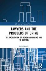Lawyers and the Proceeds of Crime: The Facilitation of Money Laundering and its Control