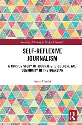 Self-Reflexive Journalism: A Corpus Study of Journalistic Culture and Community in the Guardian - Anna Marchi - cover