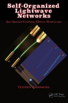 Self-Organized Lightwave Networks: Self-Aligned Coupling Optical Waveguides - Tetsuzo Yoshimura - cover