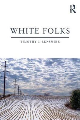 White Folks: Race and Identity in Rural America - Timothy J. Lensmire - cover