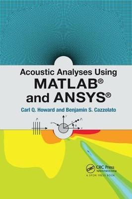 Acoustic Analyses Using Matlab® and Ansys® - Carl Howard,Benjamin Cazzolato - cover