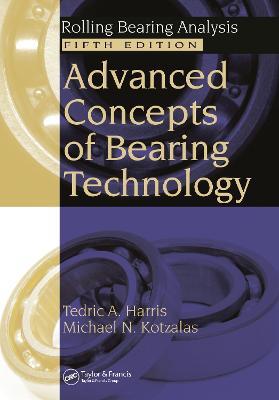 Advanced Concepts of Bearing Technology: Rolling Bearing Analysis, Fifth Edition - Tedric A. Harris,Michael N. Kotzalas - cover