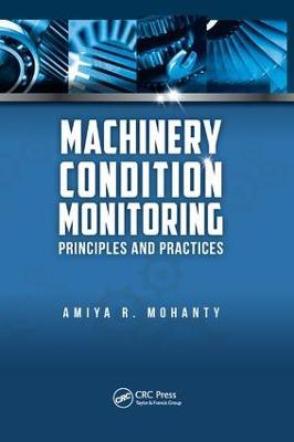 Machinery Condition Monitoring: Principles and Practices - Amiya Ranjan Mohanty - cover