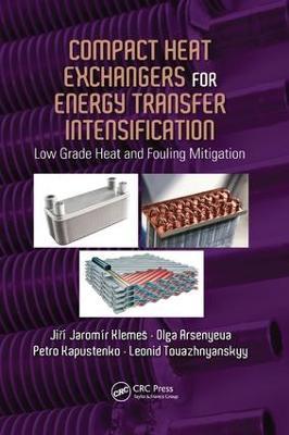 Compact Heat Exchangers for Energy Transfer Intensification: Low Grade Heat and Fouling Mitigation - Jiri Jaromir Klemes,Olga Arsenyeva,Petro Kapustenko - cover