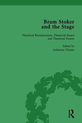 Bram Stoker and the Stage, Volume 2: Reviews, Reminiscences, Essays and Fiction - Catherine Wynne - cover