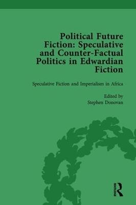 Political Future Fiction Vol 3: Speculative and Counter-Factual Politics in Edwardian Fiction - Kate Macdonald,Richard Bleiler,Stephen Donovan - cover