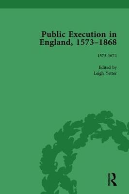 Public Execution in England, 1573–1868, Part I Vol 1 - Leigh Yetter - cover