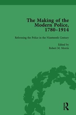The Making of the Modern Police, 1780–1914, Part I Vol 2 - Paul Lawrence,Francis Dodsworth,Robert M Morris - cover