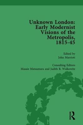 Unknown London Vol 1: Early Modernist Visions of the Metropolis, 1815-45 - John Marriott,Masaie Matsumara,Judith Walkowitz - cover